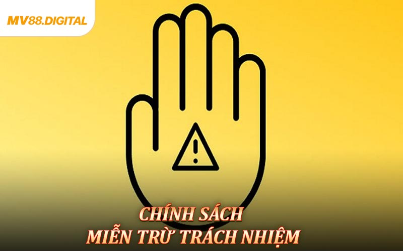 Chính Sách Miễn Trừ Trách Nhiệm MV88