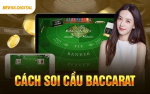 Cách Soi Cầu Baccarat MV88 - Bí Quyết Phân Tích Chuẩn Xác Nhất