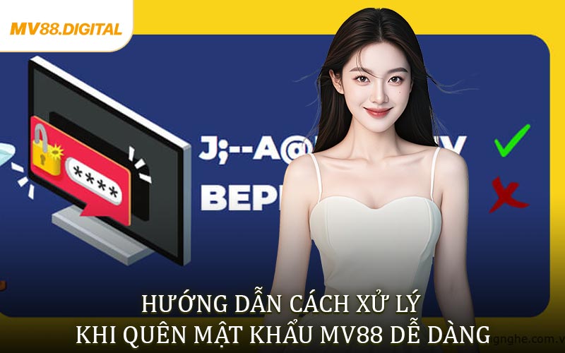 Hướng dẫn cách xử lý khi quên mật khẩu MV88 dễ dàng