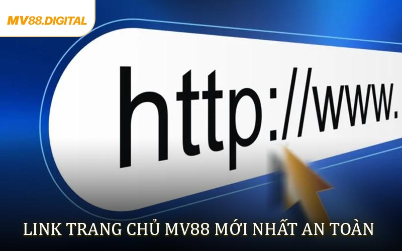 Link Trang Chủ MV88 Mới Nhất - Truy Cập Nhanh Mượt Và An Toàn